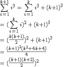 \sum_{i=1}^{k+1}\,i^3\,=\,\sum_{i=1}^{k}\,i^3\,+\,(k+1)^3\,\\\\=\,(\sum_{i=1}^{k}\,i)^2\,+\,(k+1)^3\,\\\\=\,(\frac{k(k+1)}{2})^2\,+\,(k+1)^3\,\\\\=\,\frac{(k+1)^2(k^2+4k+4)}{4}\,\\\\=\,(\frac{(k+1)(k+2)}{2})^2